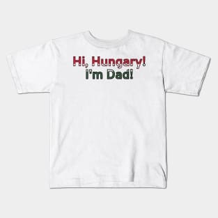 Hi, Hungary! I'm Dad! Kids T-Shirt